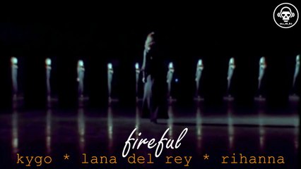Kygo VS Lana Del Rey VS Rihanna - Fireful (Kill_mR_DJ mashup)