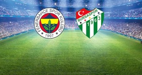 Fenerbahçe - Bursaspor Maçının İlk 11'leri Belli Oldu