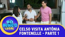 Celso visita Antônia Fontenelle - Parte 1