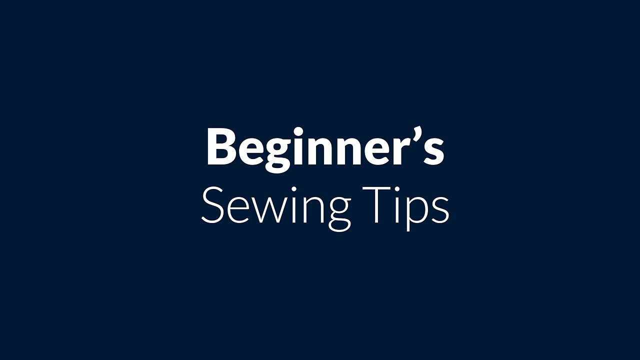Beginner’s Sewing Tips