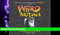 complete  Weird Arizona: Your Travel Guide to Arizona s Local Legends and Best Kept Secrets