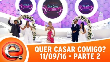 Quer Casar Comigo? - 11.09.16 - Parte 2