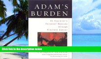 Big Deals  Adam s Burden: An Explorer s Personal Odyssey through Prostate Cancer  Best Seller