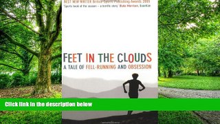 Big Deals  Feet in the Clouds: A Tale of Fell-Running and Obsession  Free Full Read Most Wanted