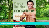 Big Deals  Muscle Building Cookbook: Quick   Easy Healthy Meals to Burn Fat and Gain Muscle  Best
