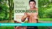 Big Deals  Muscle Building Cookbook: Quick   Easy Healthy Meals to Burn Fat and Gain Muscle  Best