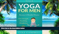 Big Deals  Yoga: Yoga For Men: Become A Mindful Warrior. Core Strength, Flexibility, Mindfulness