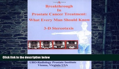 Big Deals  A Breakthrough in Prostate Cancer Treatment: What Every Man Should Know -- 3-D