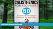 Big Deals  Calisthenics for Beginners: 50 Bodyweight Exercises for Beginners (Bodyweight