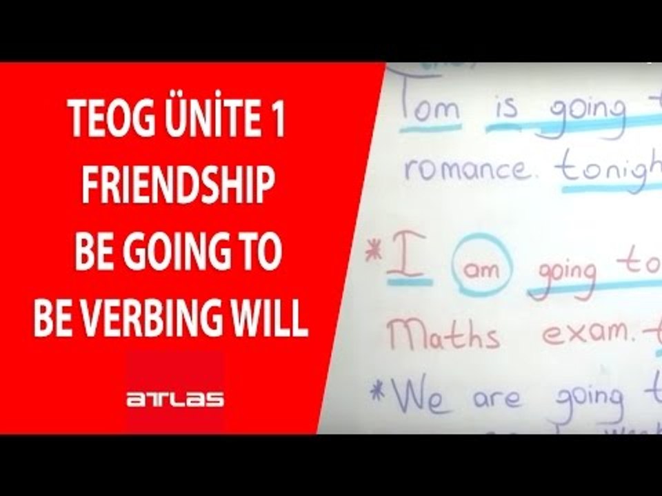 TEOG ÜNİTE 1 FRIENDSHIP  BE GOING TO BE VERBing   WILL