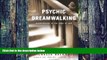 Must Have PDF  Psychic Dreamwalking: Explorations at the Edge of Self  Best Seller Books Best Seller