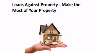 Loans Against Property - Make the Most