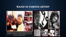 Wajid is Famous artist