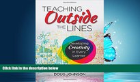 For you Teaching Outside the Lines: Developing Creativity in Every Learner