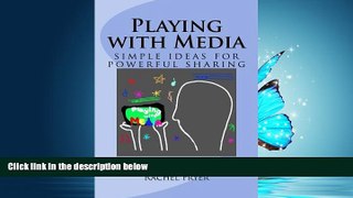 For you Playing with Media: simple ideas for powerful sharing