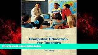 For you Computer Education for Teachers: Integrating Technology into Classroom Teaching with
