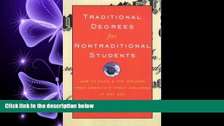 complete  Traditional Degrees for Nontraditional Students: How to Earn a Top Diploma From America