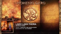 LAKH LAKH THORA Full Song ¦ Mohenjo Daro ¦ Hrithik Roshan, Pooja Hegde ¦ A R Rahman