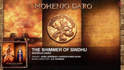 THE SHIMMER OF SINDHU Full Song ¦ Mohenjo Daro ¦ Hrithik Roshan, Pooja Hegde ¦ A R Rahman