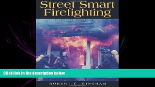 complete  Street Smart Firefighting: The Common Sense Guide to Firefighter Safety And Survival