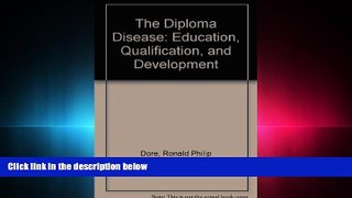 there is  The Diploma Disease: Education, Qualification, and Development