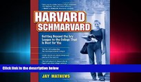 complete  Harvard Schmarvard: Getting Beyond the Ivy League to the College That Is Best for You