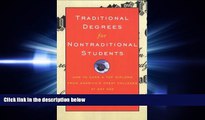 complete  Traditional Degrees for Nontraditional Students: How to Earn a Top Diploma From America