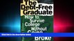 there is  The Debt-Free Graduate: How to Survive College Without Going Broke
