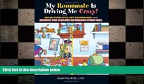 complete  My Roommate Is Driving Me Crazy!: Solve Conflicts, Set Boundaries, and Survive the