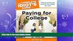 behold  The Complete Idiot s Guide to Paying for College (Complete Idiot s Guides (Lifestyle