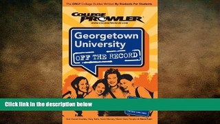 complete  Georgetown University: Off the Record (College Prowler) (College Prowler: Georgetown