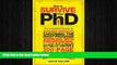 there is  How to Survive Your PhD: The Insider s Guide to Avoiding Mistakes, Choosing the Right