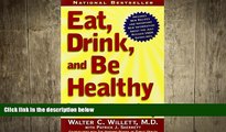 complete  Eat, Drink, and Be Healthy: The Harvard Medical School Guide to Healthy Eating by M.D.