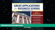 complete  Great Applications for Business School, Second Edition (Great Application for Business
