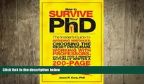 complete  How to Survive Your PhD: The Insider s Guide to Avoiding Mistakes, Choosing the Right