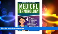 there is  Medical Terminology: 45 Mins or Less to EASILY Breakdown the Language of Medicine NOW!