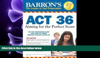 complete  Barron s ACT 36, 2nd Edition: Aiming for the Perfect Score