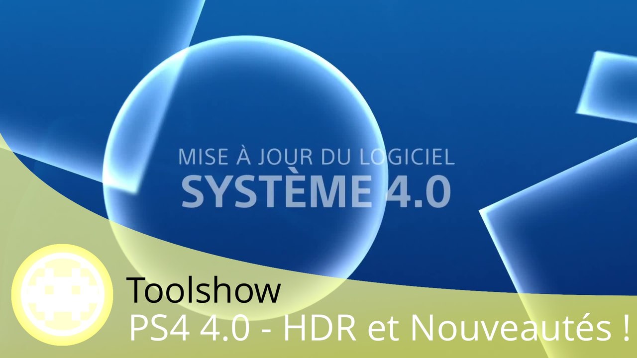 Toolshow - PS4 4.0 - Tuto Nouveautés (HDR) et Date de Sortie !