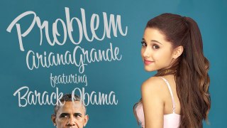 Barack Obama Singing Problem by Ariana Grande