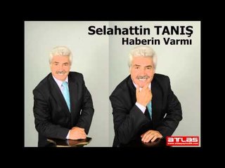 Haberin Varmı - Selahattin Tanış