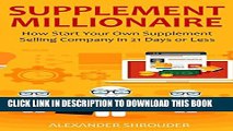 [PDF] SUPPLEMENT MILLIONAIRE (Money Making Blueprint 2016): How Start Your Own Supplement Selling