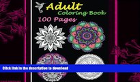 READ BOOK  Adult Coloring Book 100 Pages: 2016 Stress Relieving Designs Featuring Mandalas