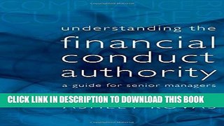 [PDF] Understanding the Financial Conduct Authority: A Guide for Senior Managers Full Collection