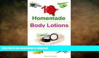 READ BOOK  10 Easy Homemade Body Lotions: DIY Easy Organic Body Lotion Recipes From Natural
