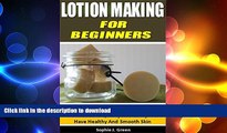 EBOOK ONLINE  Lotion Making for Beginners: How To Make Luxurious Non-Greasy Natural Lotions