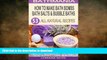 GET PDF  How To Make Bath Bombs, Bath Salts   Bubble Baths: 53 All Natural   Organic Recipes (All