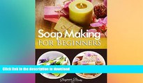 EBOOK ONLINE  Soap Making: Soap Making for Beginners: The Basics of Making Soap at Home for