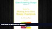 READ BOOK  Soap Making: Guide to Making Your Own Soap Recipes (Start Making Soap Book 4)  GET PDF
