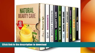 READ BOOK  Natural Beauty Care Box Set (10 in 1): Easy DIY Recipes for Beautiful Skin, Body and