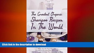 FAVORITE BOOK  The Greatest Organic Shampoo Recipes In The World: Easy, Fast   Fun Organic
